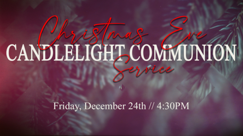 Christmas Eve Candlelight Communion Service